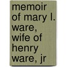 Memoir Of Mary L. Ware, Wife Of Henry Ware, Jr door Association American Unitar