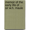 Memoir Of The Early Life Of ... Sir W.H. Maule by Emma Leathley