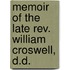 Memoir Of The Late Rev. William Croswell, D.d.