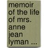Memoir of the Life of Mrs. Anne Jean Lyman ...