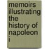 Memoirs Illustrating The History Of Napoleon I