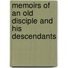 Memoirs Of An Old Disciple And His Descendants by Christian Miller