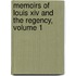 Memoirs Of Louis Xiv And The Regency, Volume 1