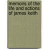 Memoirs Of The Life And Actions Of James Keith door Andrew Henderson