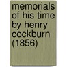 Memorials Of His Time By Henry Cockburn (1856) by Lord Henry Cockburn Cockburn