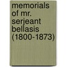Memorials Of Mr. Serjeant Bellasis (1800-1873) by Edward Bellasis