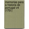 Memorias Para A Historia De Portugal V4 (1751) by Diogo Barbosa Machado