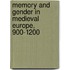 Memory And Gender In Medieval Europe, 900-1200