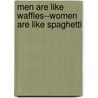 Men Are Like Waffles--Women Are Like Spaghetti door Pam Farrell