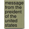Message From The Preident Of The United States by Unknown