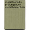 Metalltechnik / Prüfungsbuch Metallbautechnik by Unknown