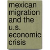 Mexican Migration And The U.S. Economic Crisis door Onbekend