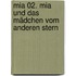 Mia 02. Mia und das Mädchen vom anderen Stern