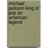Michael Jackson King Of Pop An American Legend by Carla Atkins
