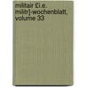 Militair £I.E. Militr]-Wochenblatt, Volume 33 by . Anonymous