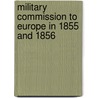 Military Commission To Europe In 1855 And 1856 door Service United States.