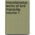 Miscellaneous Works Of Lord Macaulay, Volume 1