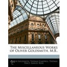 Miscellaneous Works of Oliver Goldsmith, M.B.. door Thomas Percy