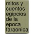 Mitos y Cuentos Egipcios de La Epoca Faraonica