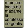 Mmoires Indits de Madame La Comtesse de Genlis door Anonymous Anonymous