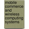 Mobile Commerce And Wireless Computing Systems door Nigel Phillips