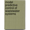 Model Predictive Control Of Wastewater Systems door Carlos Ocampo-Martinez