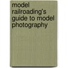 Model Railroading's Guide to Model Photography door Bruce N. Nall
