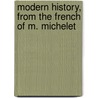 Modern History, From The French Of M. Michelet door Dd A. Potter