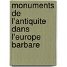 Monuments de L'Antiquite Dans L'Europe Barbare door Frederic Troyon