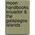 Moon Handbooks Ecuador & the Galapagos Islands