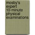 Mosby's Expert 10-Minute Physical Examinations