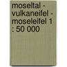 Moseltal - Vulkaneifel - Moseleifel 1 : 50 000 door Onbekend