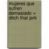 Mujeres Que Sufren Demasiado = Ditch That Jerk door Pamela Jayne