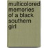Multicolored Memories Of A Black Southern Girl