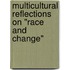 Multicultural Reflections on "Race and Change"