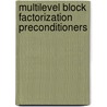 Multilevel Block Factorization Preconditioners door Panayot S. Vassilevski