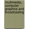 Multimedia, Computer Graphics And Broadcasting door Sergei Gorlatch
