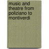 Music and Theatre from Poliziano to Montiverdi door Nino Pirrotta