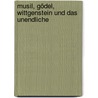 Musil, Gödel, Wittgenstein und das Unendliche by Rudolf Taschner