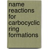 Name Reactions For Carbocyclic Ring Formations door Jie Jack Li