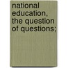National Education, The Question Of Questions; door Henry Dunn