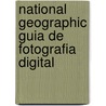 National Geographic Guia de Fotografia Digital by Rob Sheppard