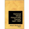 National Ideals Historically Traced, 1607-1907 door Lld Albert Bushnell Hart