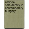 National Self-Identity In Contemporary Hungary door Gyorgy Csepeli