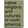 Native Religions And Cultures Of North America by Lawrence Sullivan