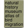 Natural History Museum Atlas Of Bird Migration by Jonathan Elphick