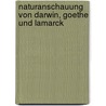 Naturanschauung Von Darwin, Goethe Und Lamarck door Ernst Heinrich Philipp August Haeckel