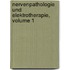Nervenpathologie Und Elektrotherapie, Volume 1