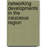 Networking Developments In The Caucasus Region door J.P. Nadreau