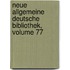 Neue Allgemeine Deutsche Bibliothek, Volume 77